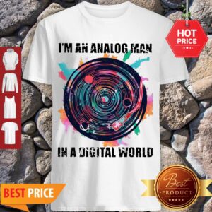 Nice I’m An Analog Man In A Digital World GX 625 Colors Shirt