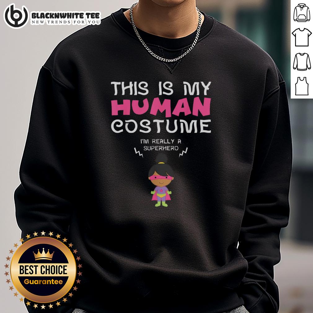 Nice This Is My Human Costume I'm Really A SuperHero Girl T-Shirt - Image 5