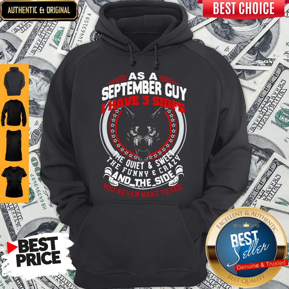 As A September Guy I Have 3 Sides The Quiet And Sweet The Funny And Crazy And The Side You Never Want To See Shirt - Image 4