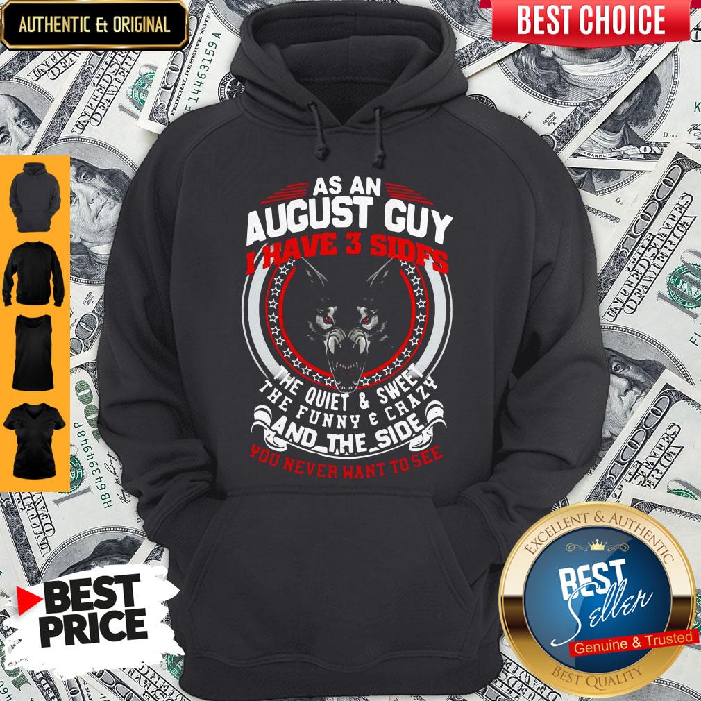 As An August Guy I Have 3 Sides The Quiet And Sweet The Funny And Crazy And The Side You Never Want To See Shirt - Image 2