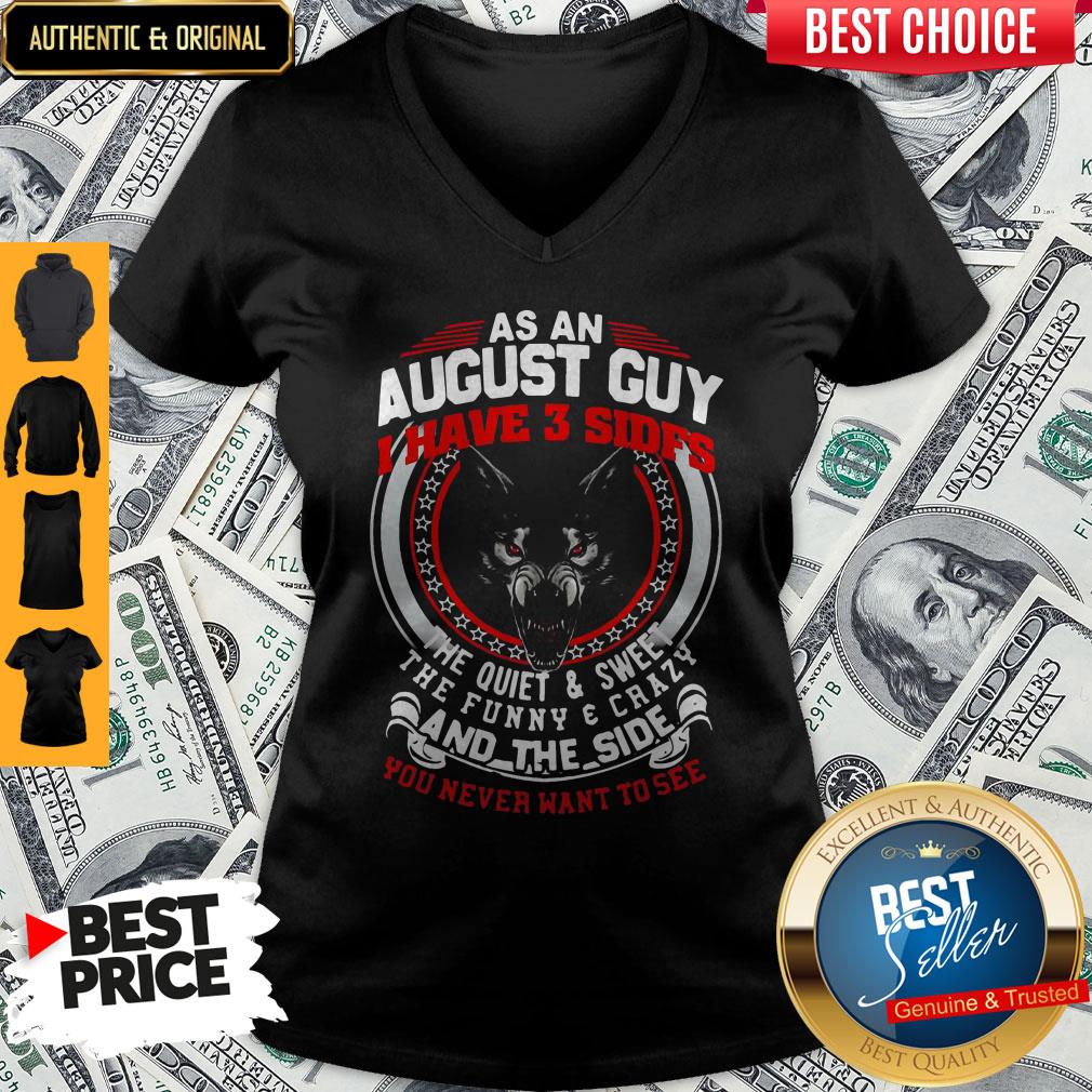 As An August Guy I Have 3 Sides The Quiet And Sweet The Funny And Crazy And The Side You Never Want To See Shirt - Image 5