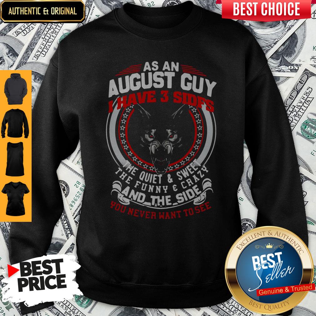 As An August Guy I Have 3 Sides The Quiet And Sweet The Funny And Crazy And The Side You Never Want To See Shirt - Image 3