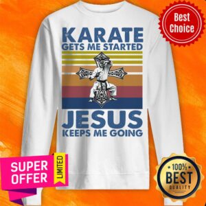 Alternative view of Official Karate Gets Me Started Jesus Keeps Me Going Shirt