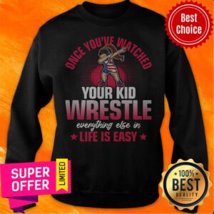 Alternative view of Once You’ve Watched Your Kid Wrestle Everything Else In Life Is Easy Shirt