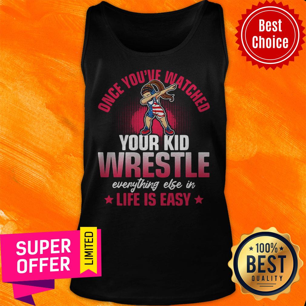 Once You’ve Watched Your Kid Wrestle Everything Else In Life Is Easy Shirt - Image 5