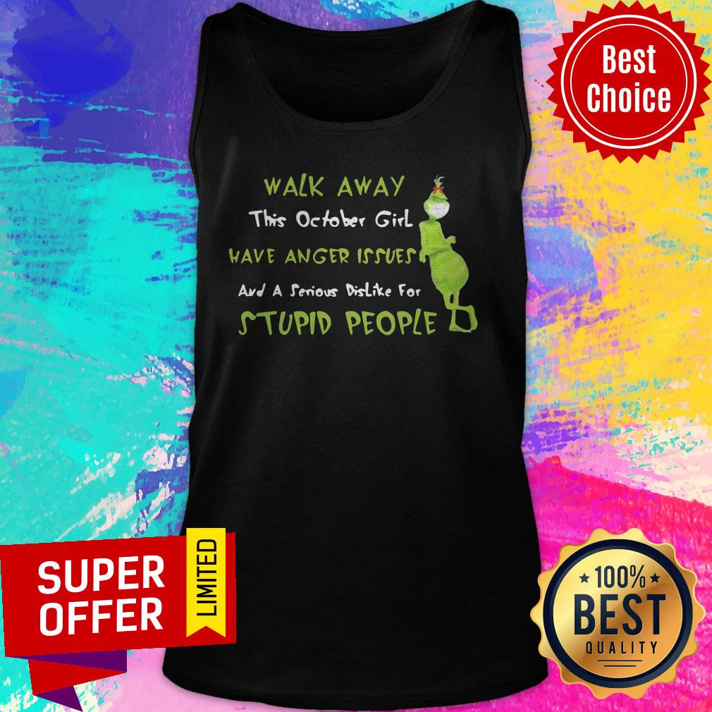 This October Girl Have Anger Issues And A Serious Dislike For Stupid People Grinch Wears Mask Walk Away Shirt - Image 5