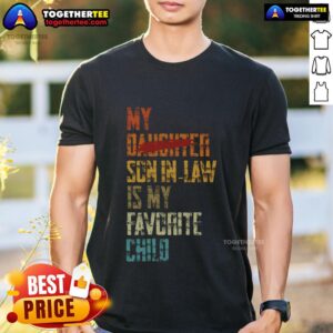 Premium My Son In Law Is My Favorite Child Replaced Daughter T-Shirt