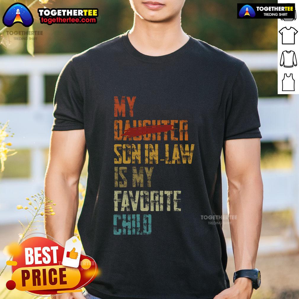 Premium My Son In Law Is My Favorite Child Replaced Daughter T-Shirt