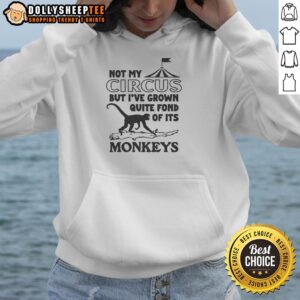 Alternative view of Pretty Not My Circus But I've Grown Quite Fond Of Its Monkeys T-Shirt