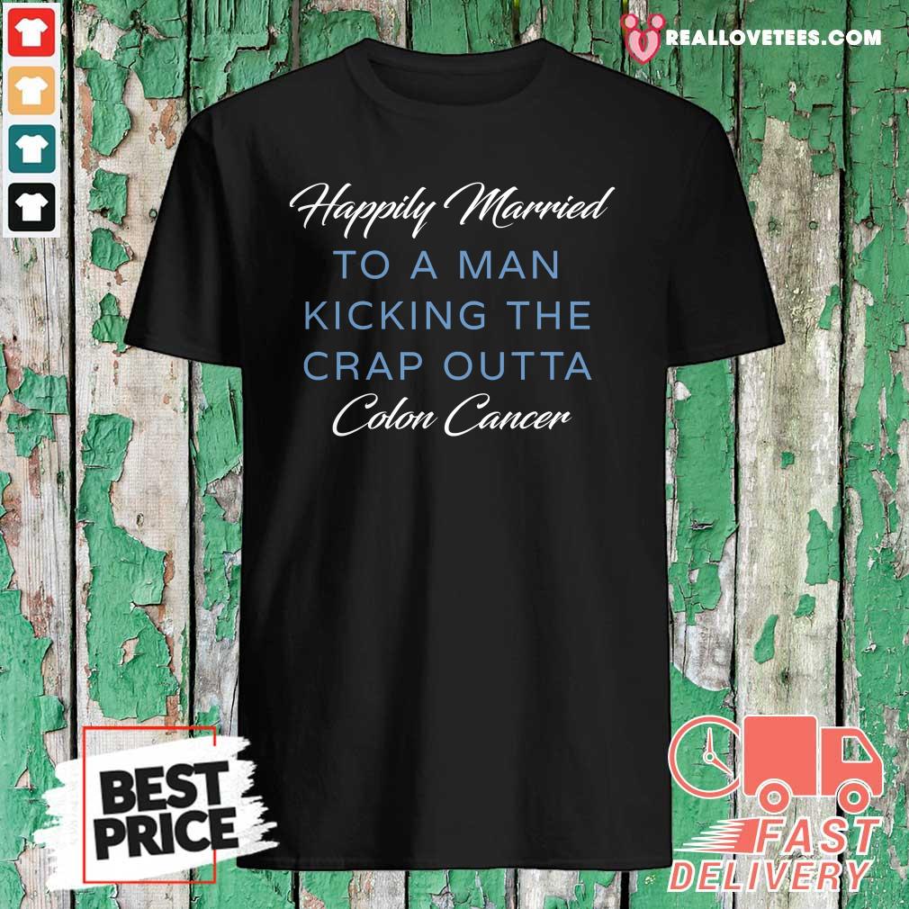 Premium Happily Married Man Kicking Colon Cancer Shirt