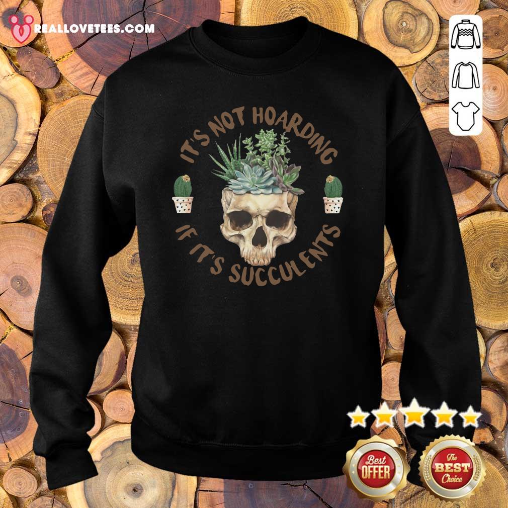 Pretty Skull It’s Not Hoarding If It’s Succulents Shirt - Image 5
