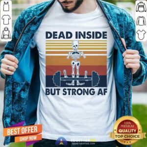 Nice Weightlifting Skeleton Dead Inside But Strong Af Vintage Retro Shirt