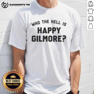 Top Who The Hell Is Happy Gilmore T-Shirt