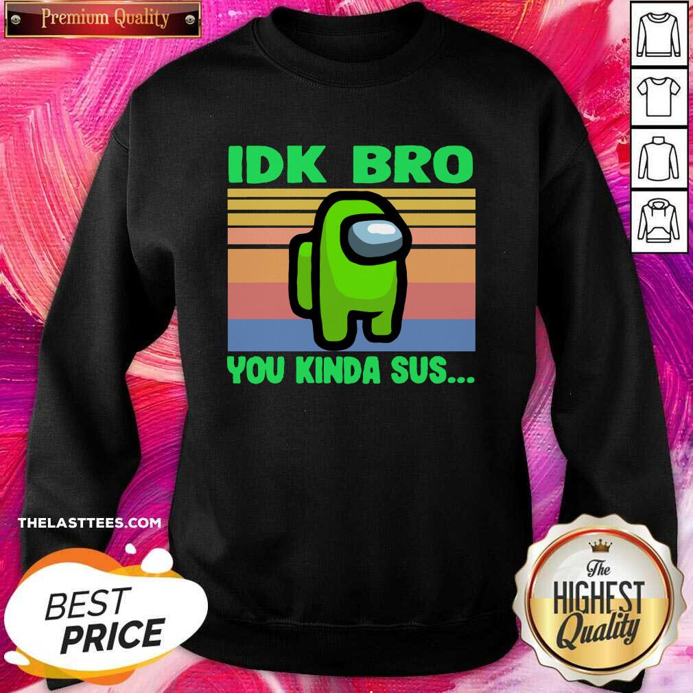 Cute Green Idk Bro You Kinda Sus Vintage Shirt - Image 4