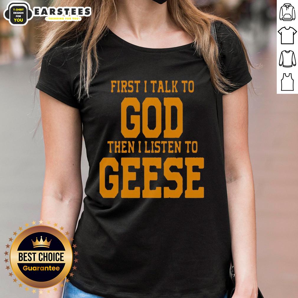Awesome First I Talk To God The I Listen To Geese T-Shirt - Image 3