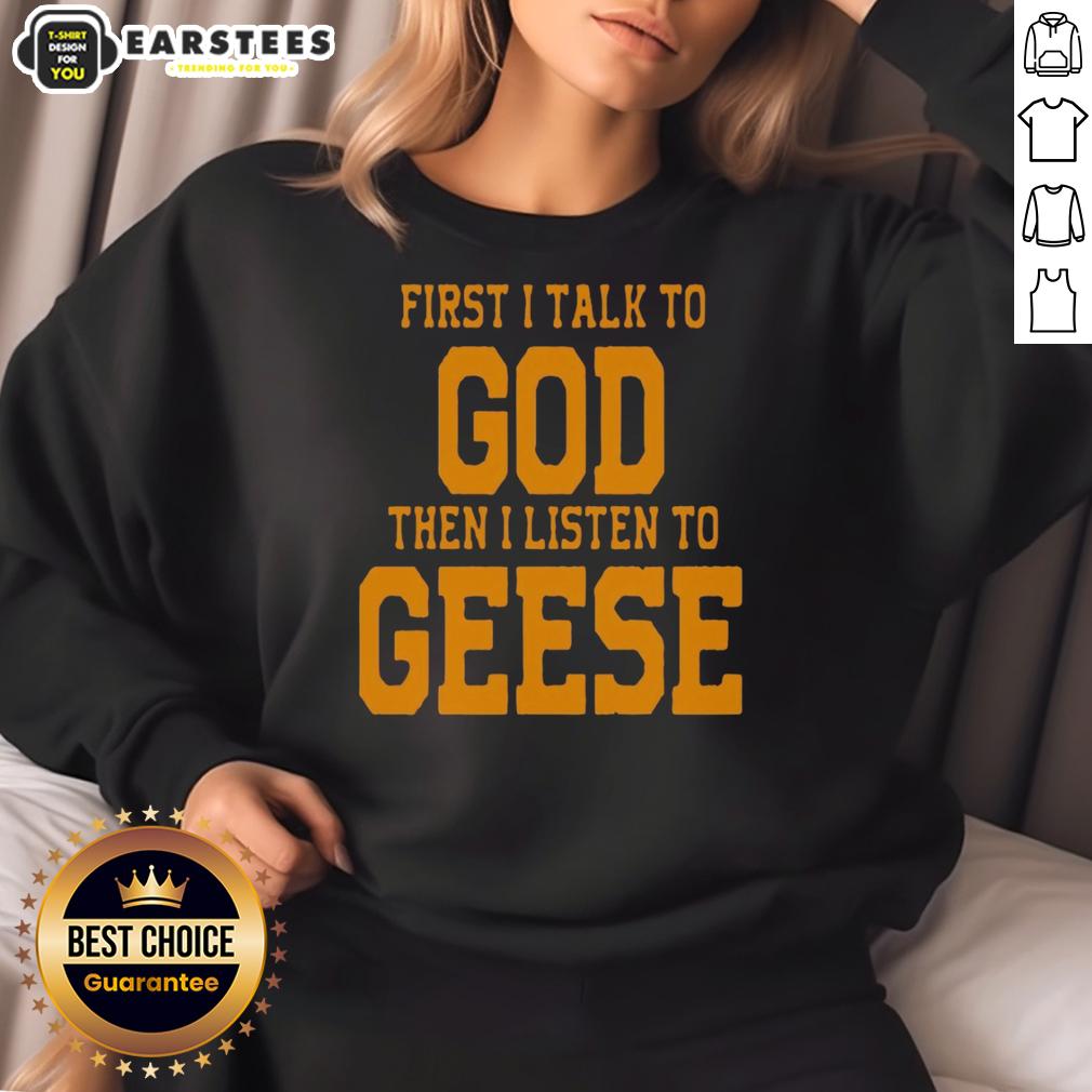 Awesome First I Talk To God The I Listen To Geese T-Shirt - Image 5