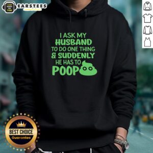 Alternative view of Awesome I Ask My Husband To Do One Thing Suddenly He Has To Poop Humor T-Shirt