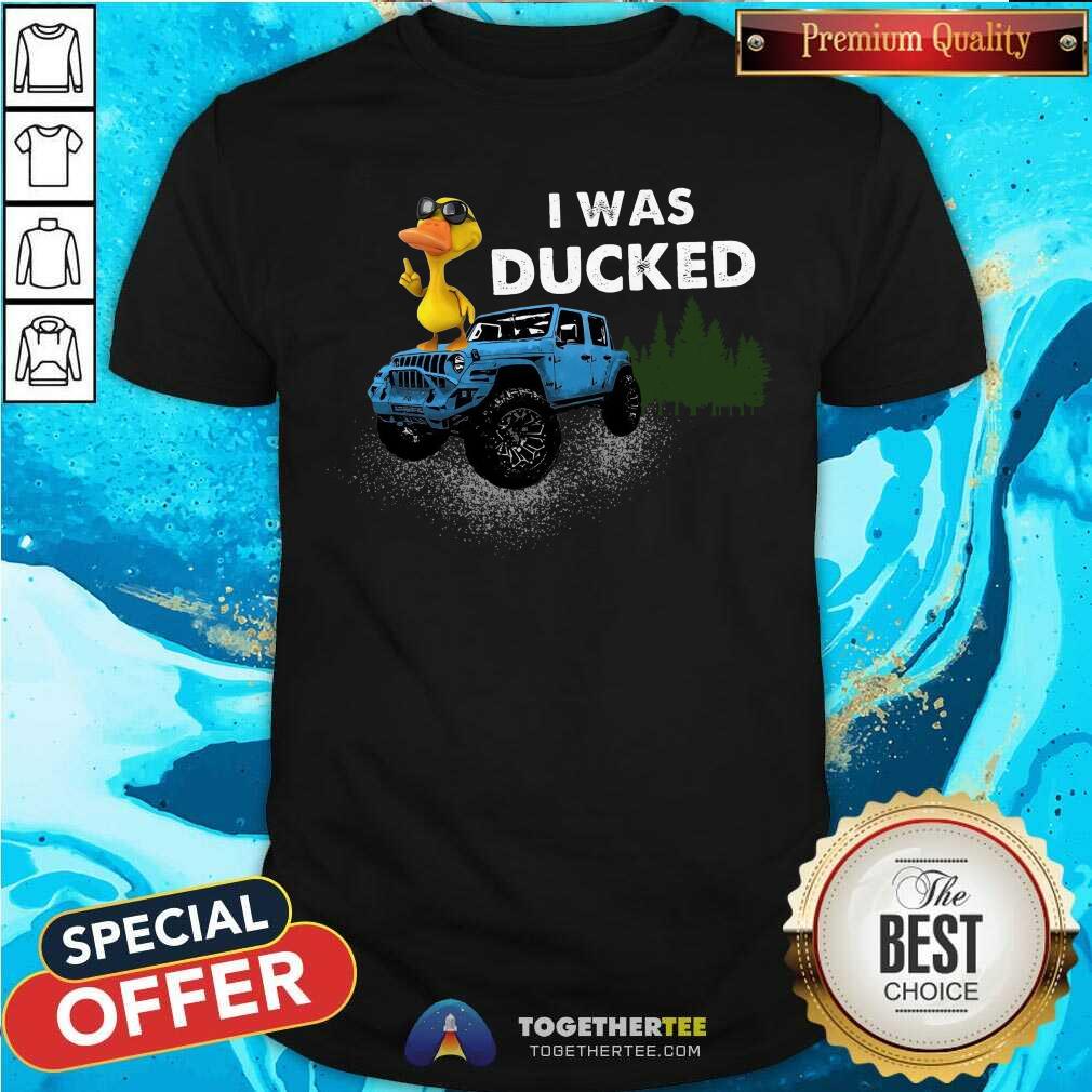 Jeep Ducking I Was Ducked Shirt