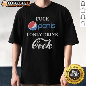 Funny Fck Penis I Only Drink Cock Parody T-Shirt