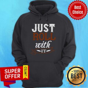 Alternative view of Awesome Just Roll With It Shirt