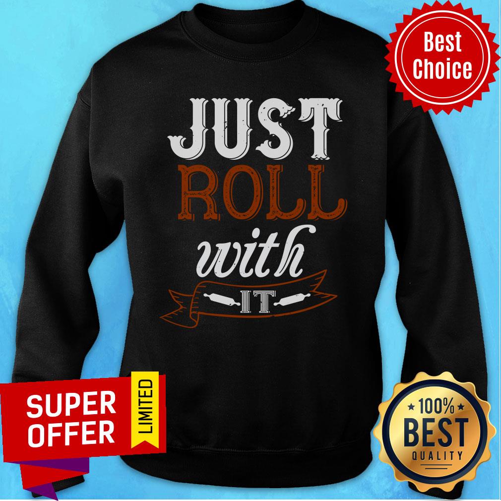 Awesome Just Roll With It Shirt - Image 5