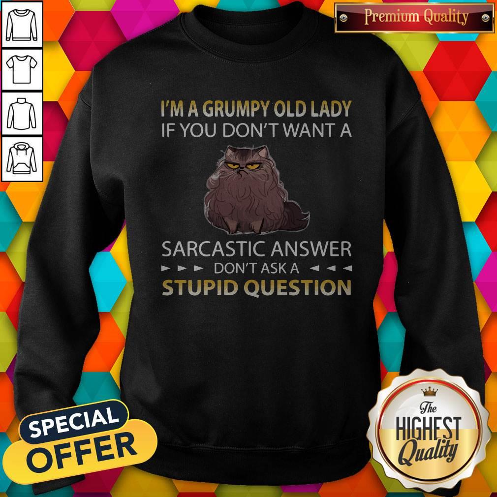 Cat I’m A Grumpy Old Lady If You Don’t Want A Sarcastic Answer Don’t Ask A Stupid Question Shirt - Image 5