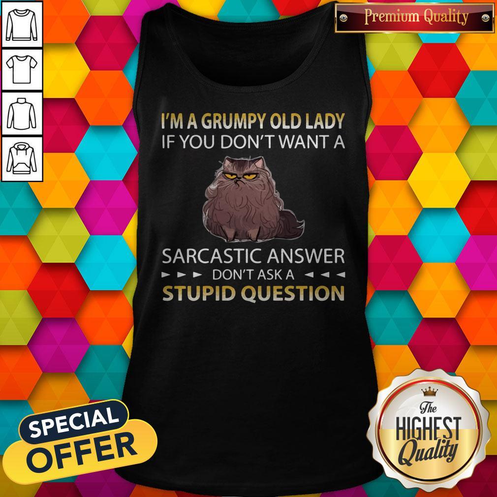 Cat I’m A Grumpy Old Lady If You Don’t Want A Sarcastic Answer Don’t Ask A Stupid Question Shirt - Image 4