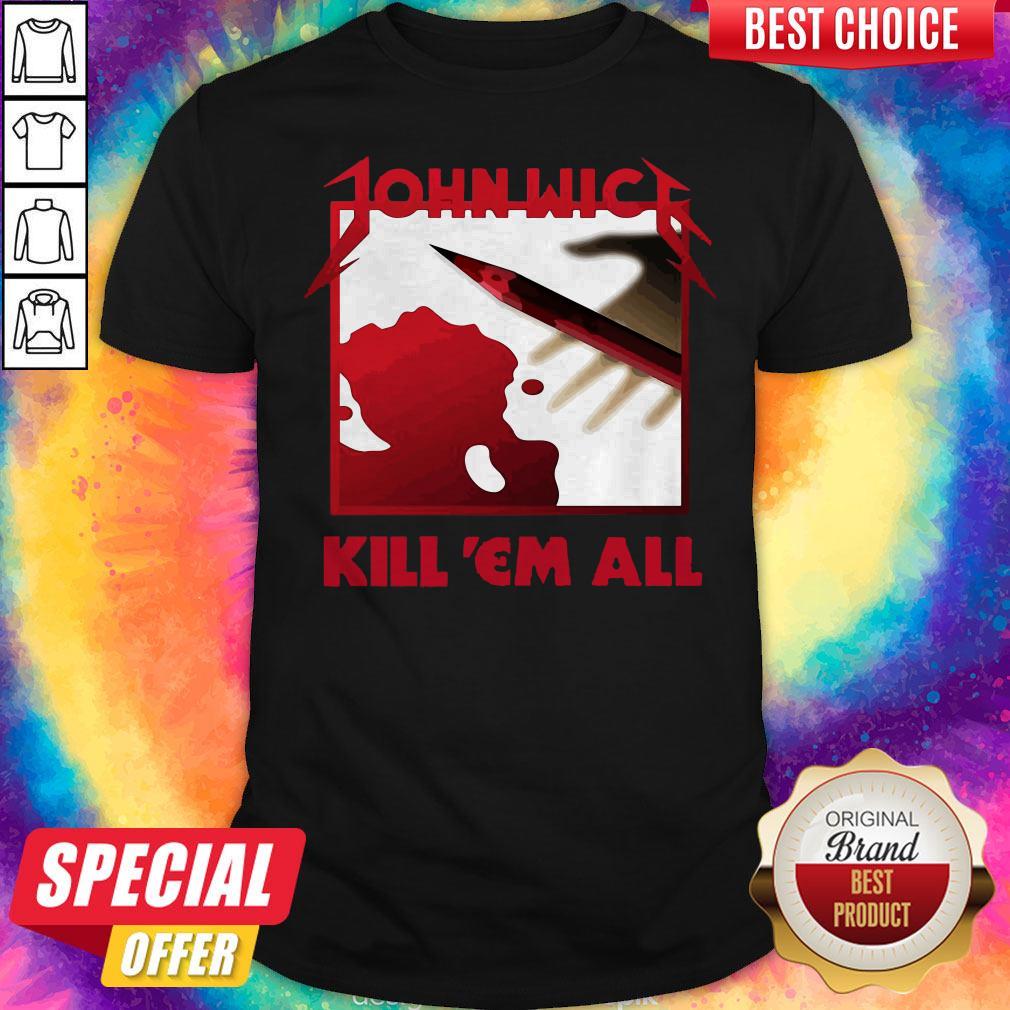 Funny John Wick Kill ’em All Shirt
