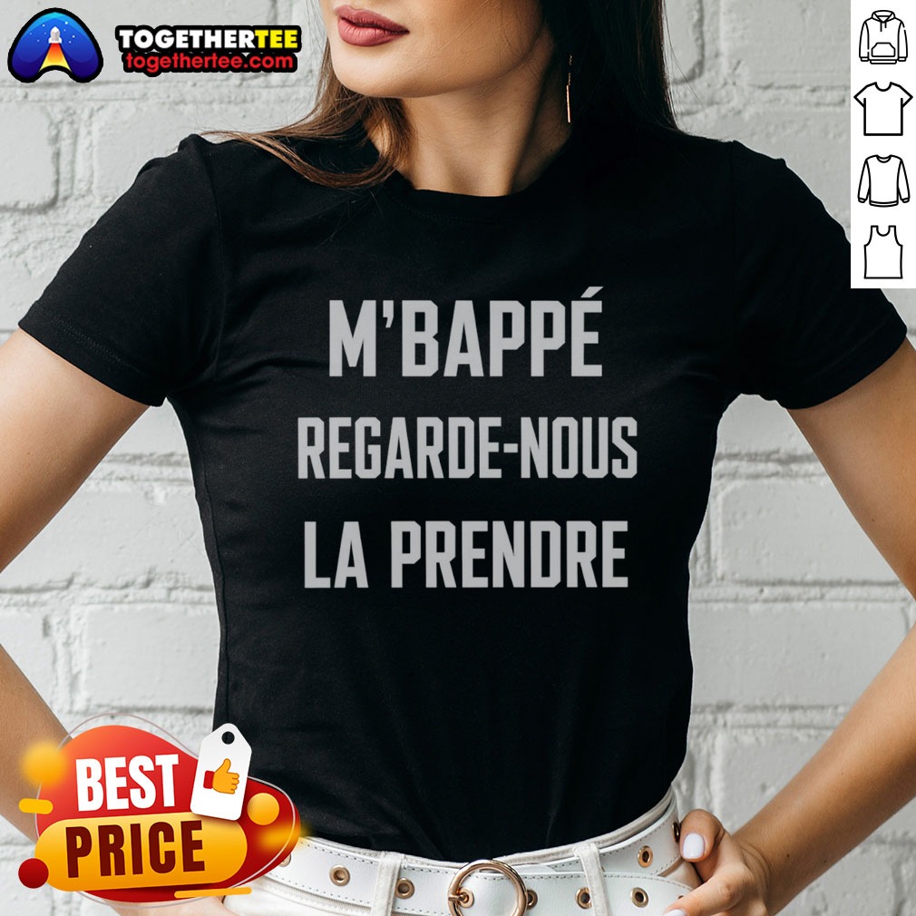Awesome M'Bappé Regarde Nous LA Prendre Shirt - Image 3