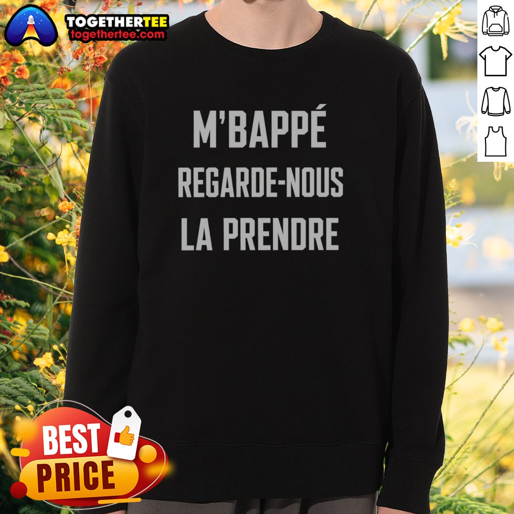 Awesome M'Bappé Regarde Nous LA Prendre Shirt - Image 4