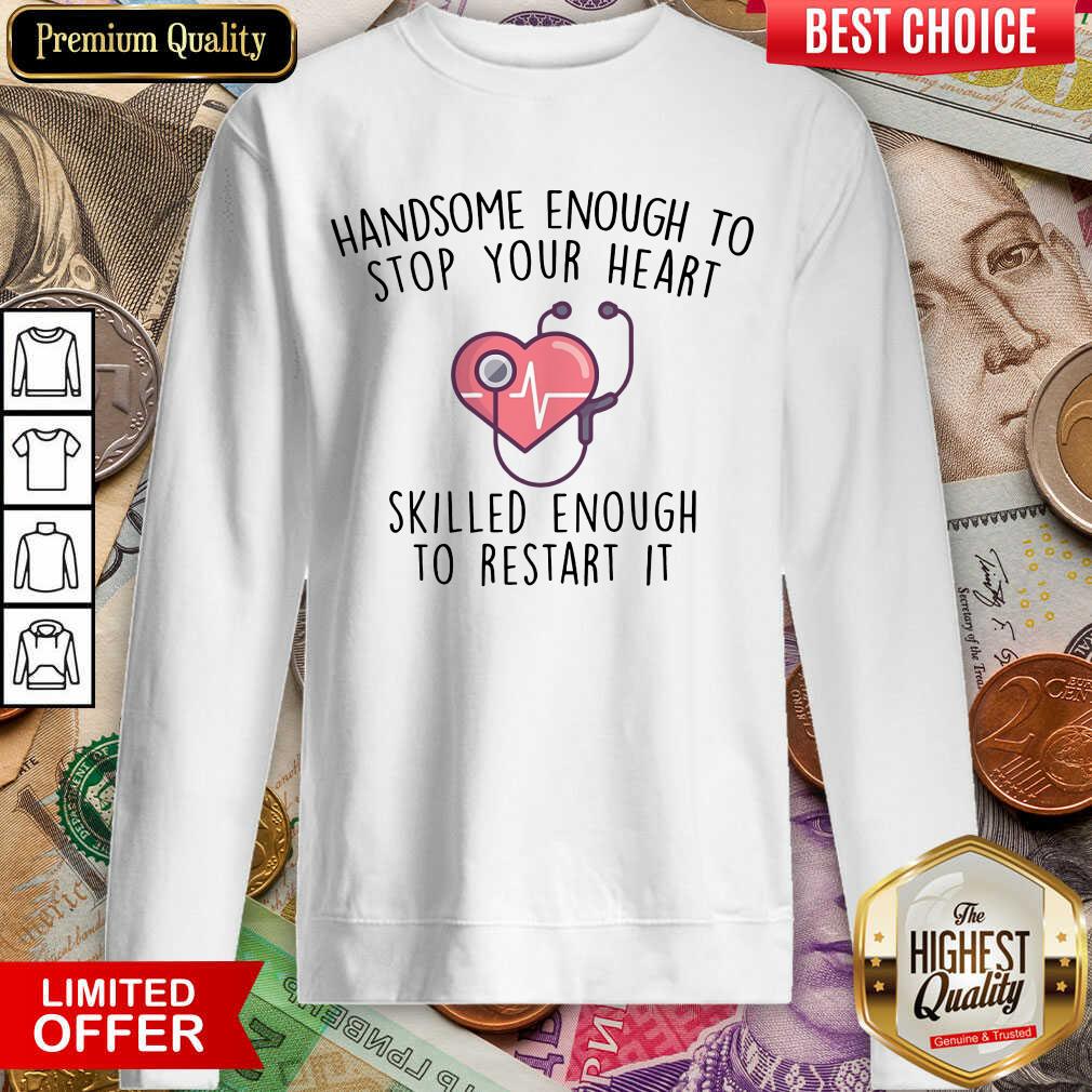 Nice Handsome Enough To Stop Your Heart Skilled Enough To Restart It Shirt - Image 4