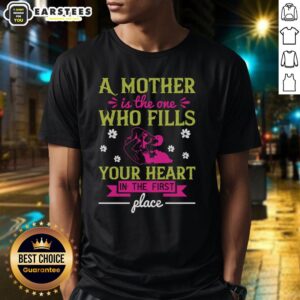 Awesome A Mother Is The One Who Fills Your Heart In The First T-Shirt
