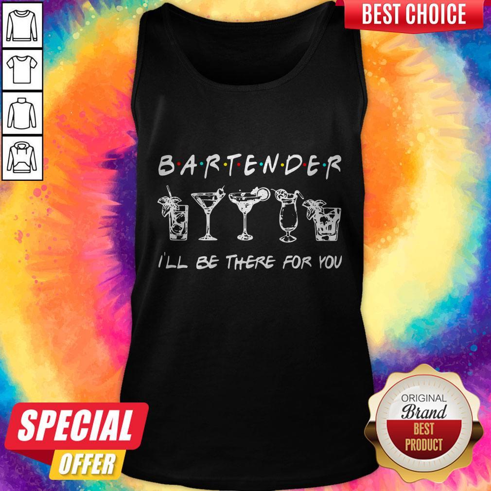 Top Bartender Ill Be There For You Shirt - Image 4