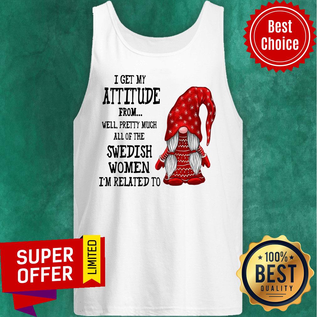 Attitude From Well Pretty Much All Of The Swedish Women Related To Gnome Shirt - Image 3