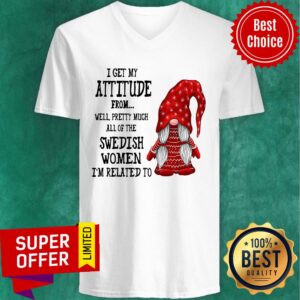 Alternative view of Attitude From Well Pretty Much All Of The Swedish Women Related To Gnome Shirt