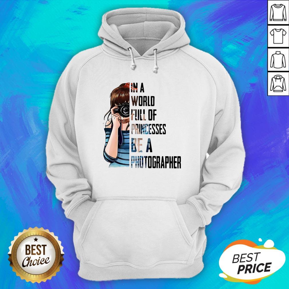 In A World Full Of Princesses Be A Photographer Shirt - Image 2