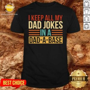 Original I Keep All My Dad Jokes In A Dad A Base Shirt