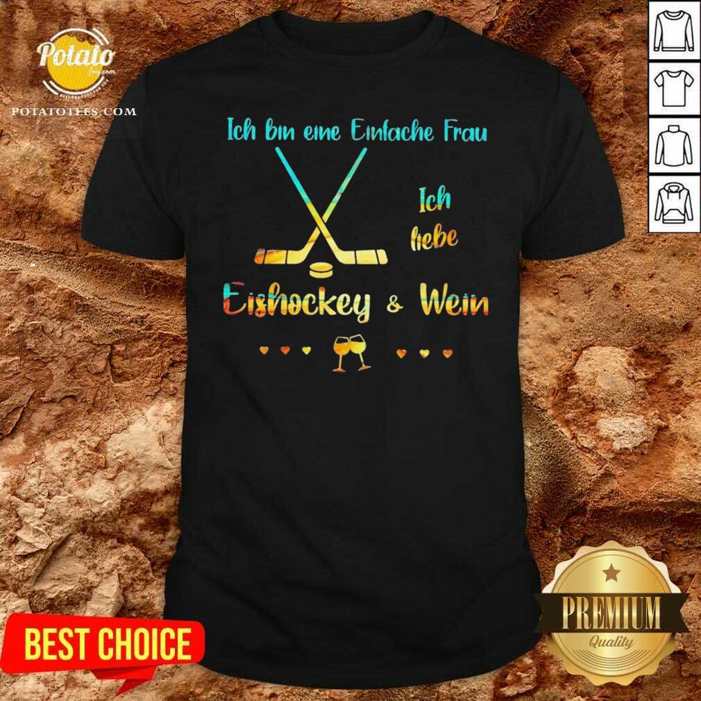 Perfect Ich Bin Eine Einfache Frau Ich Liebe Eishockey Und Wein Shirt