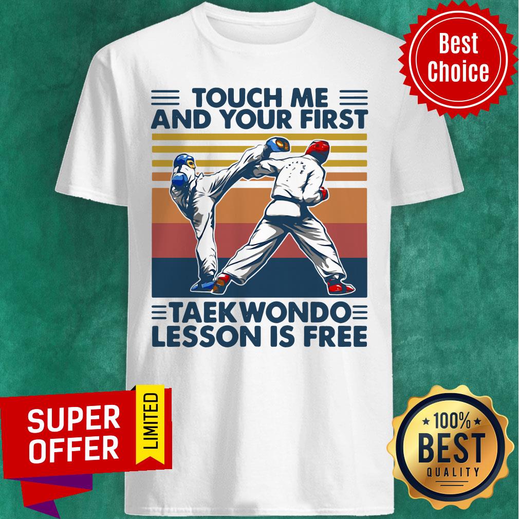 Touch Me And Your First Taekwondo Lesson Is Free Vintage Retro Shirt