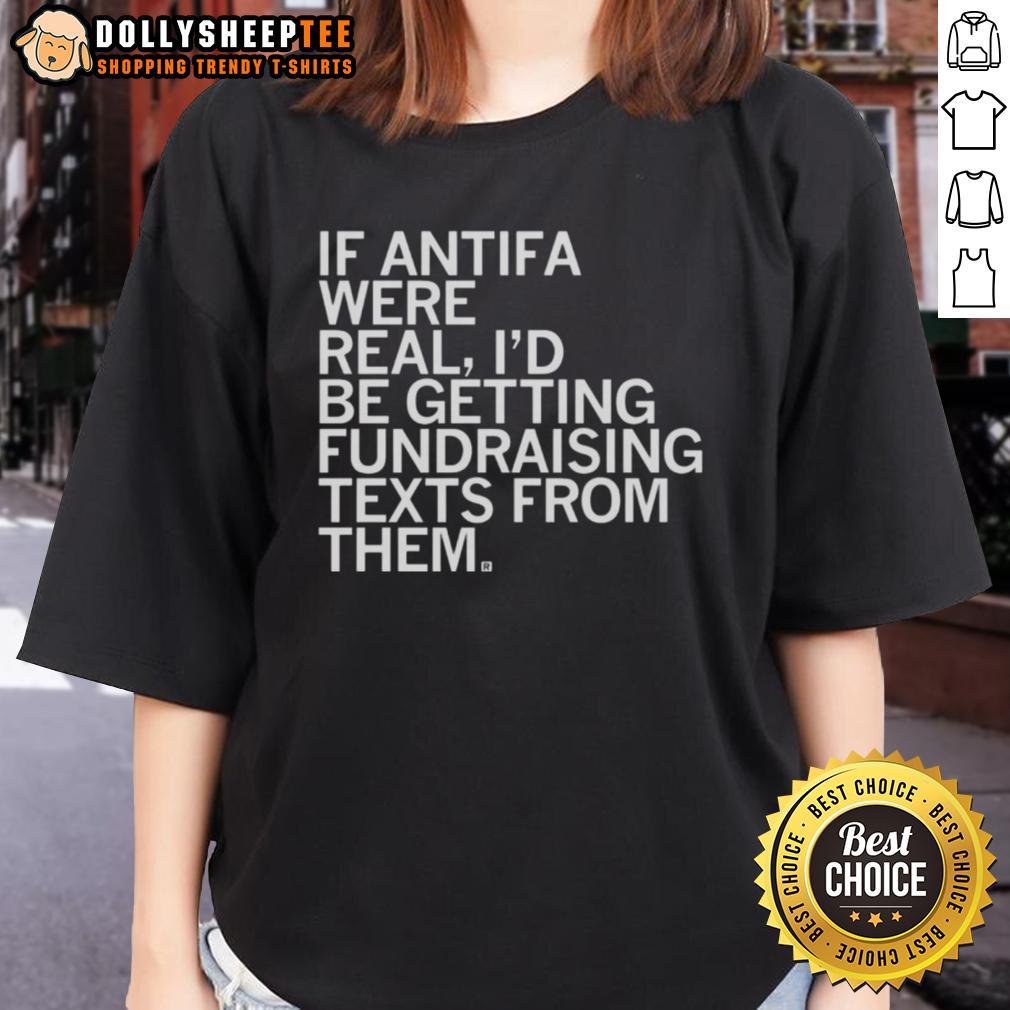 Original If Antifa Were Real I'd Be Getting Fundraising Texts From Them T-Shirt - Image 2