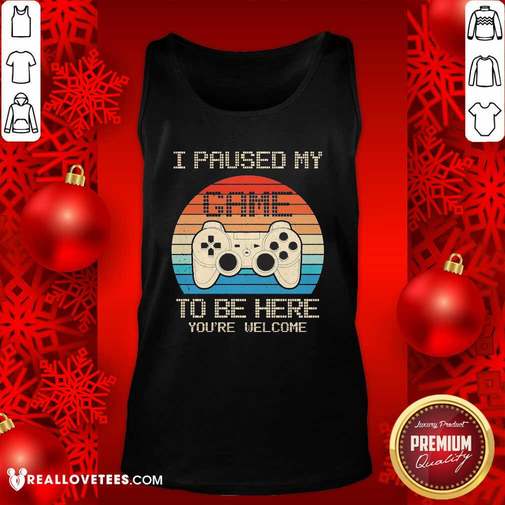 Love I Paused My Game To Be Here You’re Welcome Vintage Shirt - Image 2