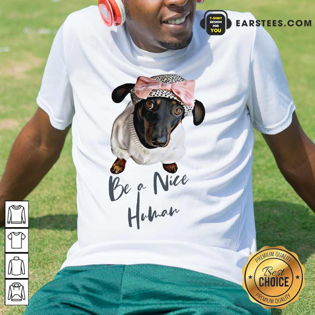 Excellent Dachshund Be A Nice Human Dog Shirt