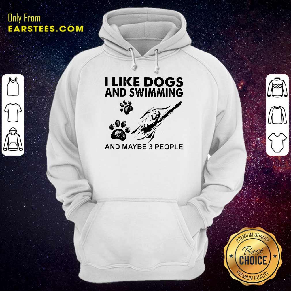 Hot I Like Dogs And Swimming And Maybe 3 People Shirt - Image 4