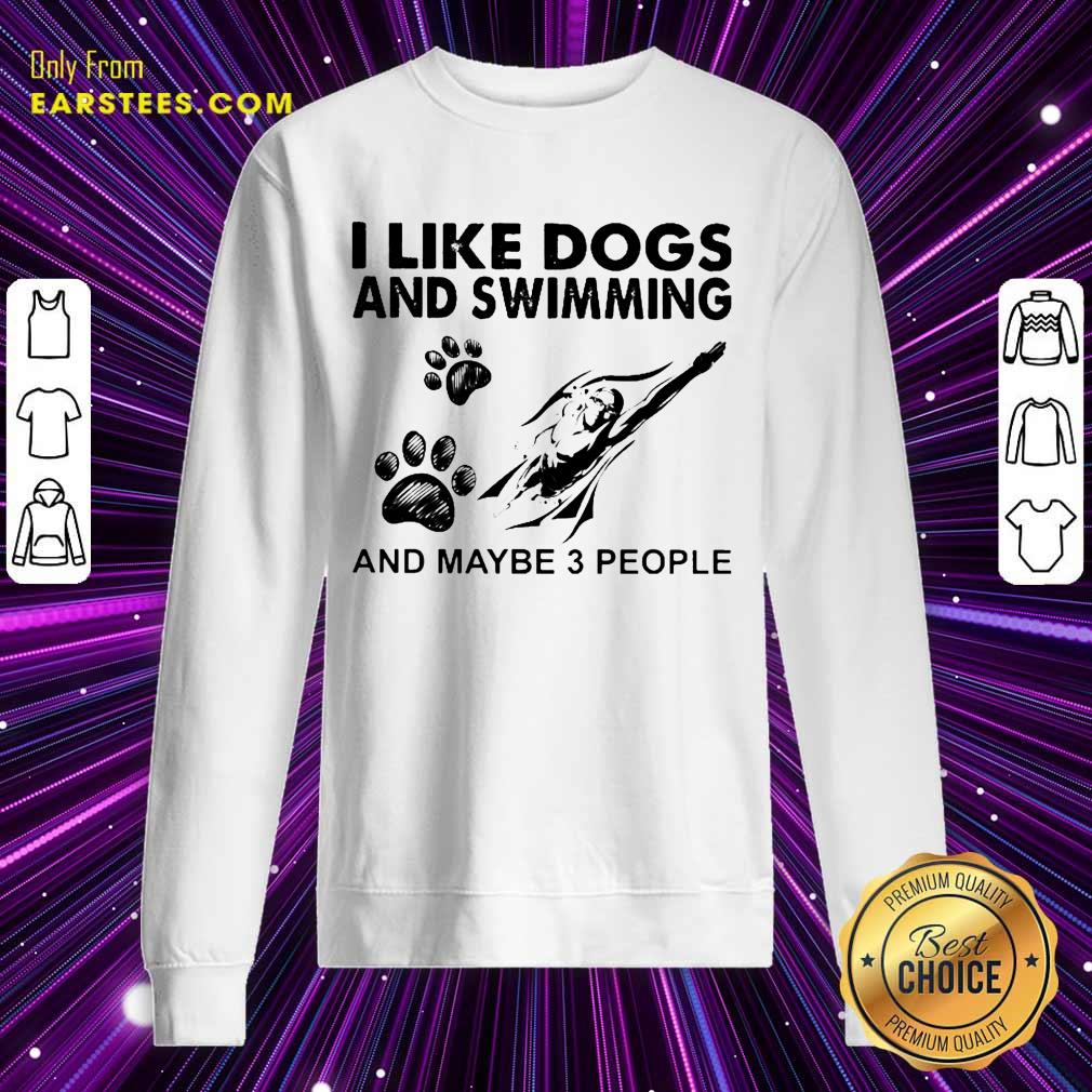 Hot I Like Dogs And Swimming And Maybe 3 People Shirt - Image 3