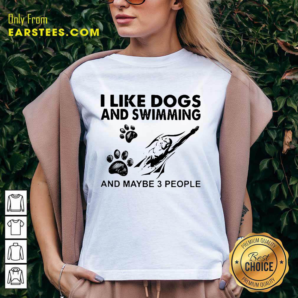 Hot I Like Dogs And Swimming And Maybe 3 People Shirt - Image 5