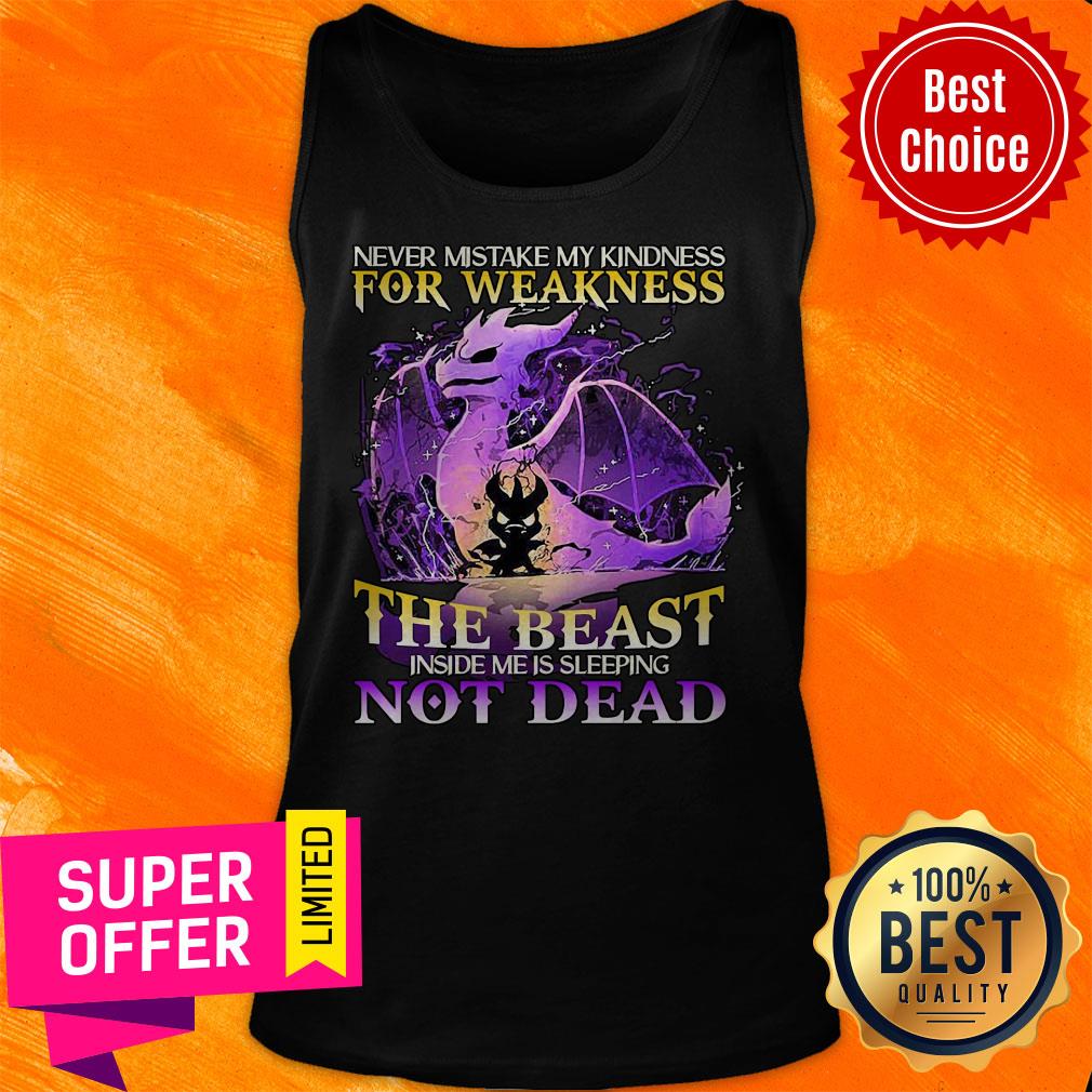 Never Mistake My Kindness For Weakness The Beast Not Dead Dragon Shirt - Image 5