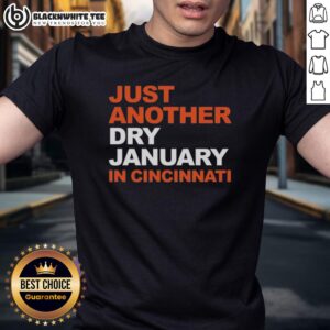 Top Cincinnati Bengals Football Just Another Dry January In Cincinnati T-Shirt