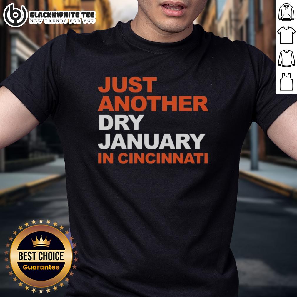Top Cincinnati Bengals Football Just Another Dry January In Cincinnati T-Shirt