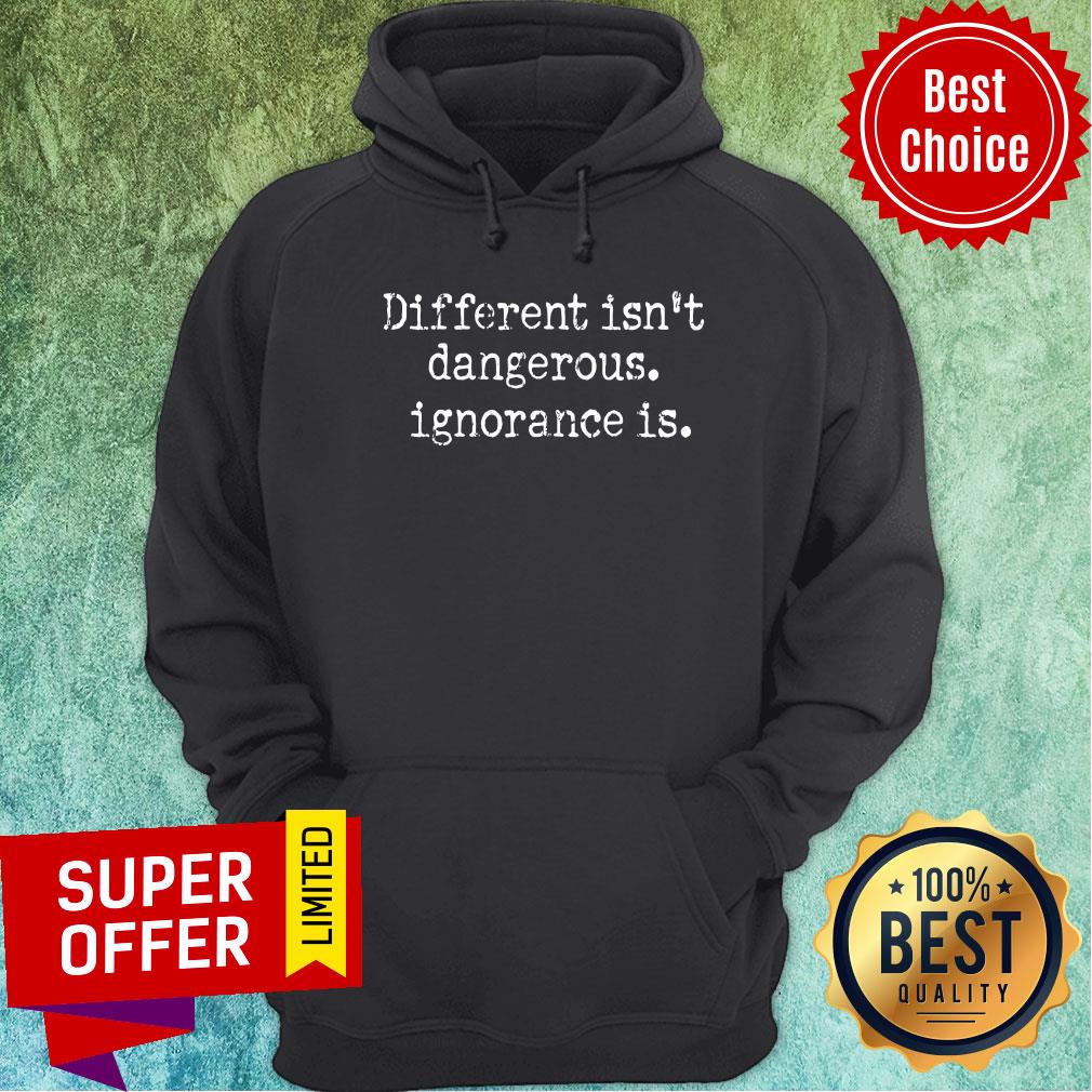 Different Isn't Dangerous Ignorance Is Shirt - Image 2