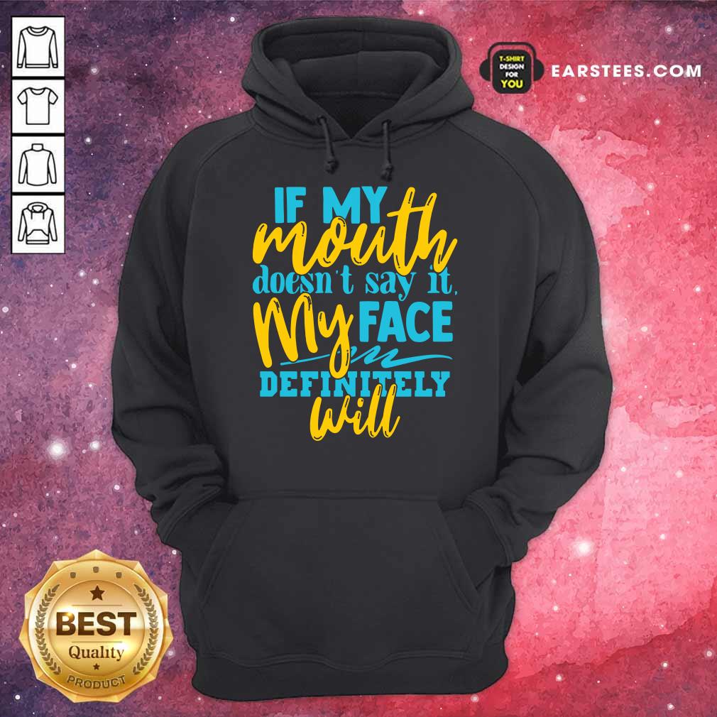 If My Mouth Doesn't Say It My Face Definitely Will Shirt - Image 4
